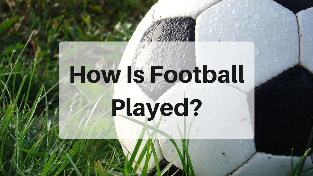 How Is Football Played 
